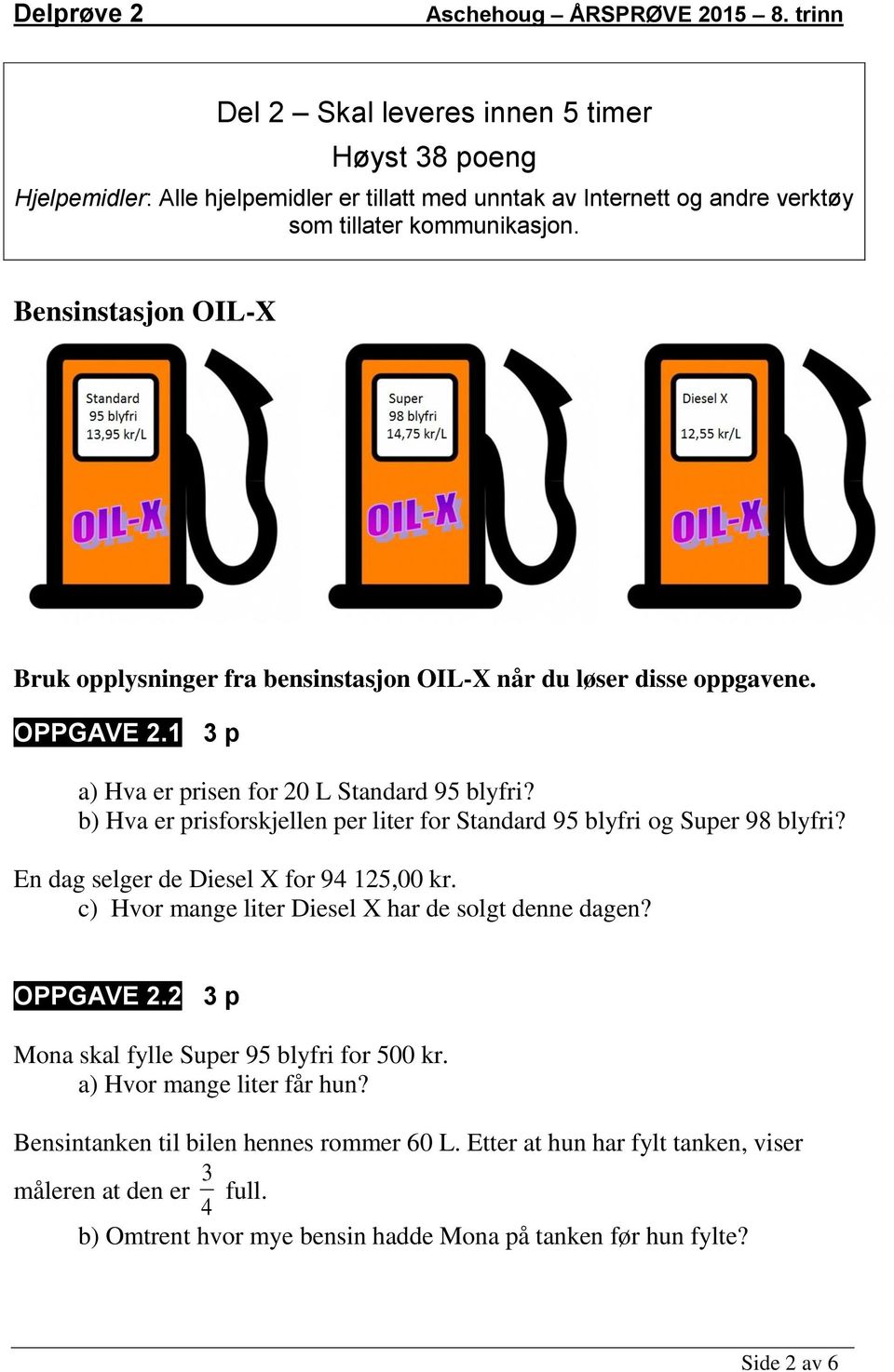 b) Hva er prisforskjellen per liter for Standard 95 blyfri og Super 98 blyfri? En dag selger de Diesel X for 94 125,00 kr. c) Hvor mange liter Diesel X har de solgt denne dagen? OPPGAVE 2.