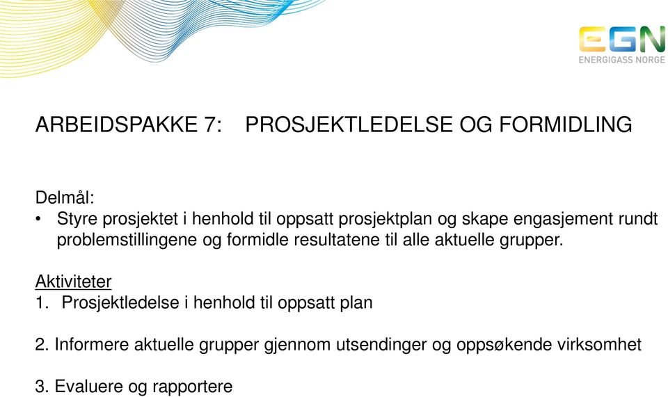 til alle aktuelle grupper. Aktiviteter 1. Prosjektledelse i henhold til oppsatt plan 2.