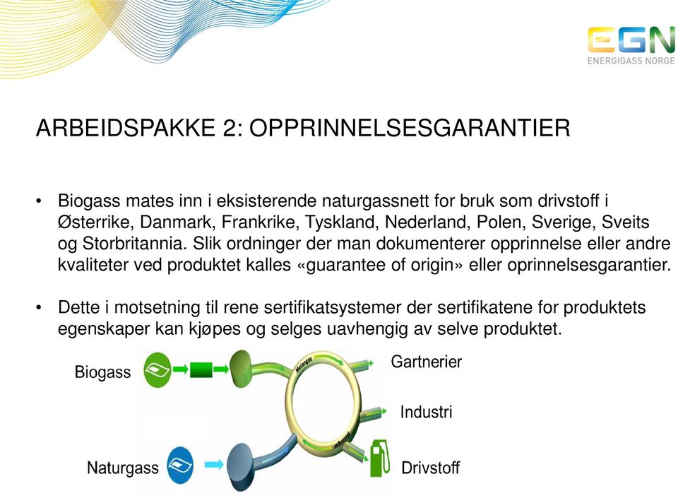 Slik ordninger der man dokumenterer opprinnelse eller andre kvaliteter ved produktet kalles «guarantee of origin» eller