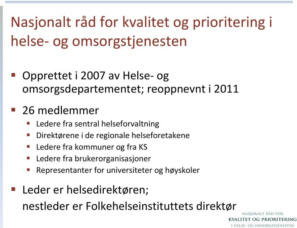 de regionale helseforetakene Ledere fra kommuner og fra KS Ledere fra brukerorganisasjoner