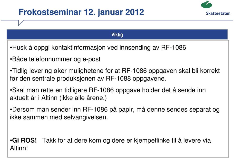 Skal man rette en tidligere RF-1086 oppgave holder det å sende inn aktuelt år i Altinn (ikke alle årene.