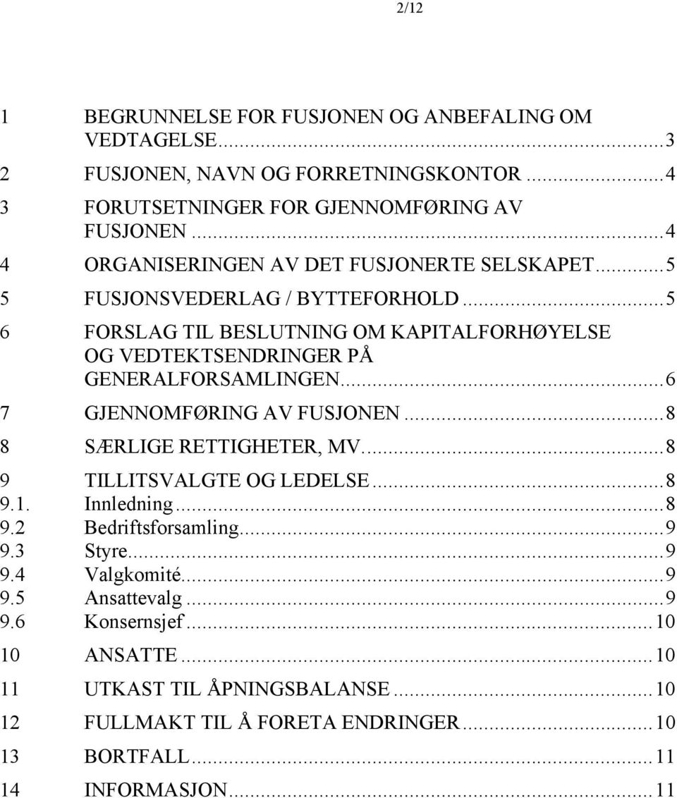 ..5 6 FORSLAG TIL BESLUTNING OM KAPITALFORHØYELSE OG VEDTEKTSENDRINGER PÅ GENERALFORSAMLINGEN...6 7 GJENNOMFØRING AV FUSJONEN...8 8 SÆRLIGE RETTIGHETER, MV.