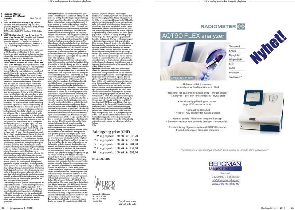 konsept Selektiv utfører kun ønskede analyser økonomisk 2-veis kobling til journalsystem (LIS/HIS/Radiance) Ingen kontakt med biologisk materiale Kombinasjon av