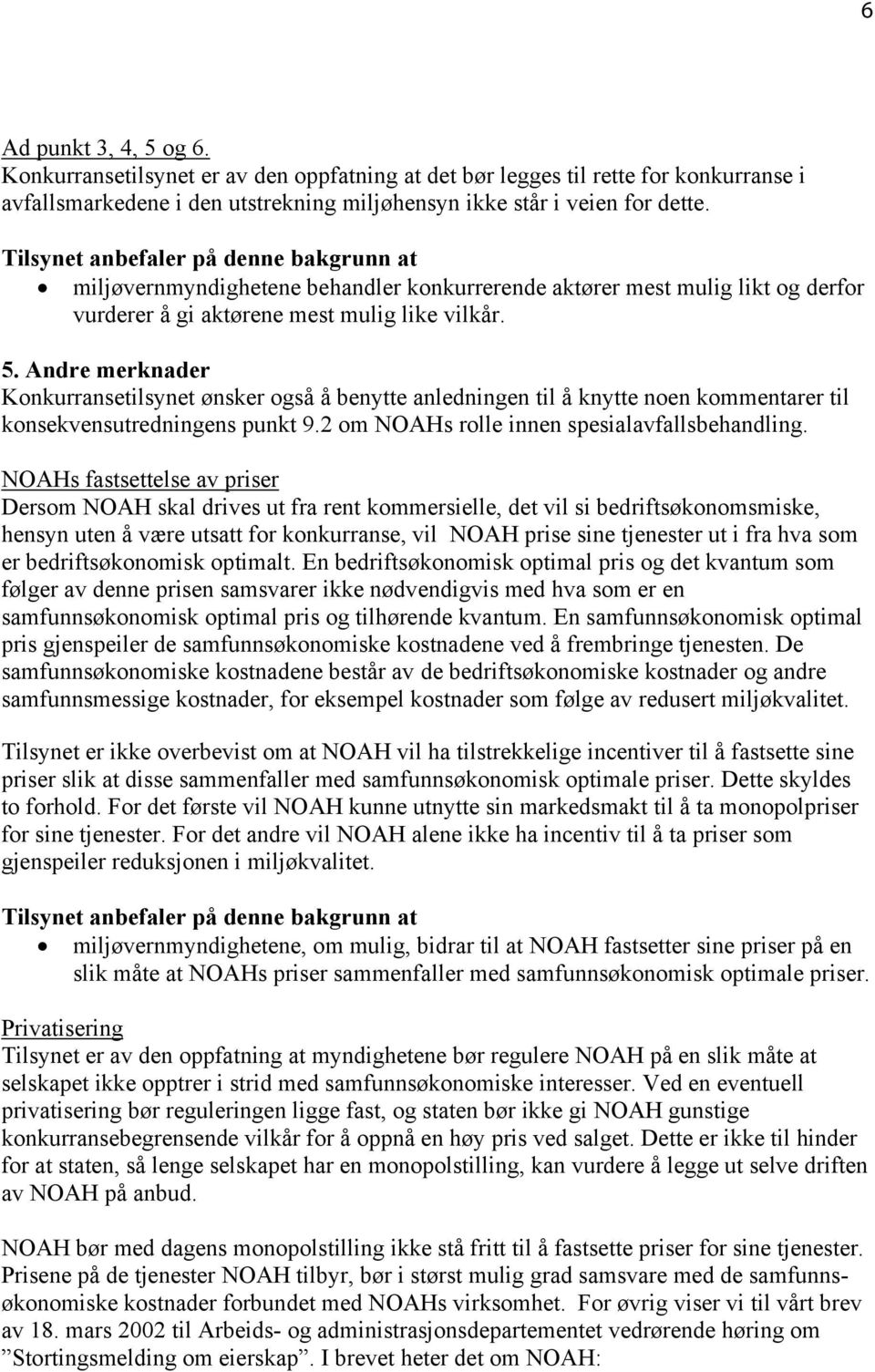 Andre merknader Konkurransetilsynet ønsker også å benytte anledningen til å knytte noen kommentarer til konsekvensutredningens punkt 9.2 om NOAHs rolle innen spesialavfallsbehandling.