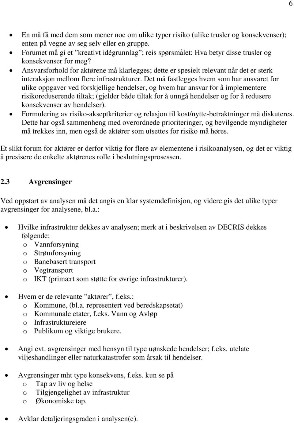 Ansvarsforhold for aktørene må klarlegges; dette er spesielt relevant når det er sterk interaksjon mellom flere infrastrukturer.