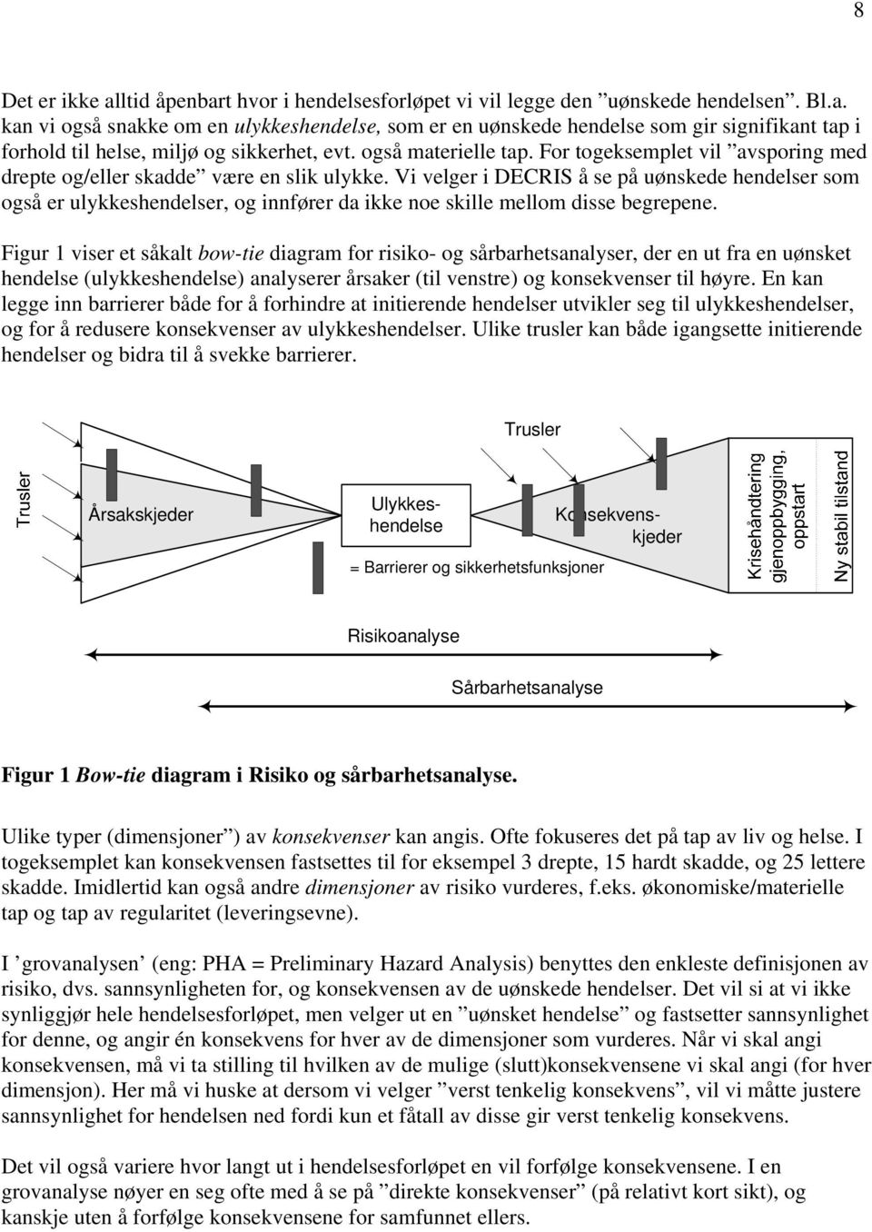 Vi velger i DECRIS å se på uønskede hendelser som også er ulykkeshendelser, og innfører da ikke noe skille mellom disse begrepene.