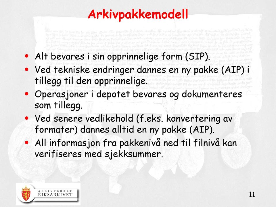 Operasjoner i depotet bevares og dokumenteres som tillegg. Ved senere vedlikehold (f.eks.