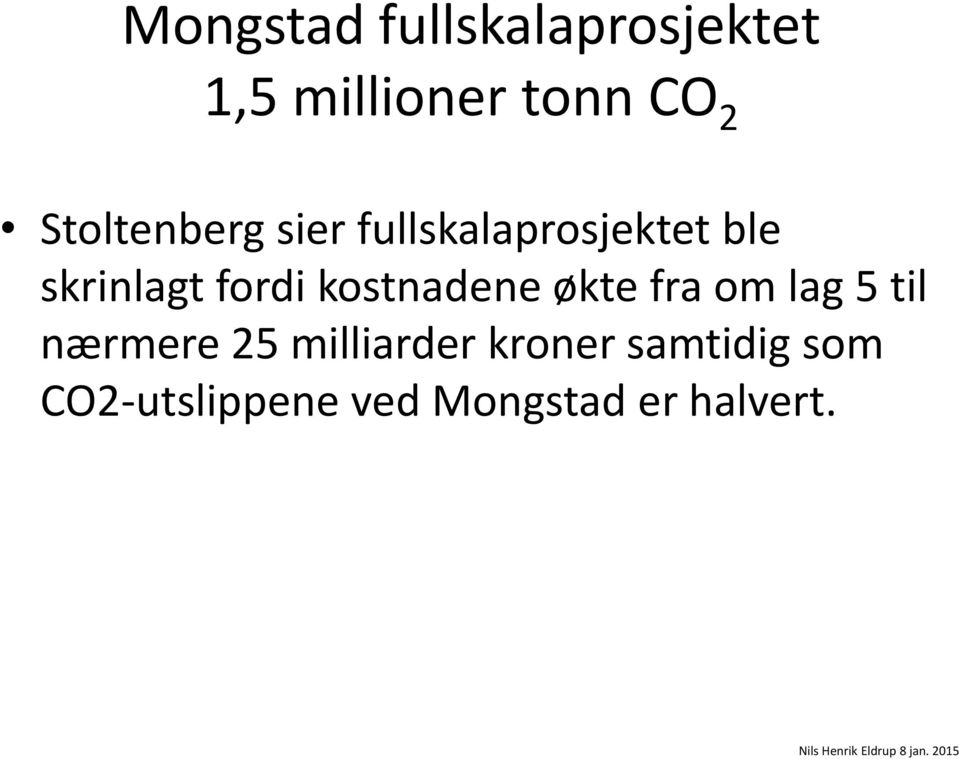 fordi kostnadene økte fra om lag 5 til nærmere 25