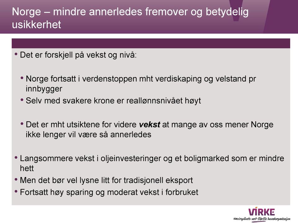 vekst at mange av oss mener Norge ikke lenger vil være så annerledes Langsommere vekst i oljeinvesteringer og et