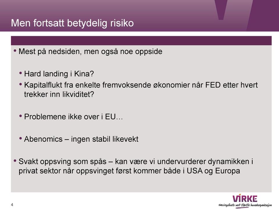 Problemene ikke over i EU Abenomics ingen stabil likevekt Svakt oppsving som spås kan være