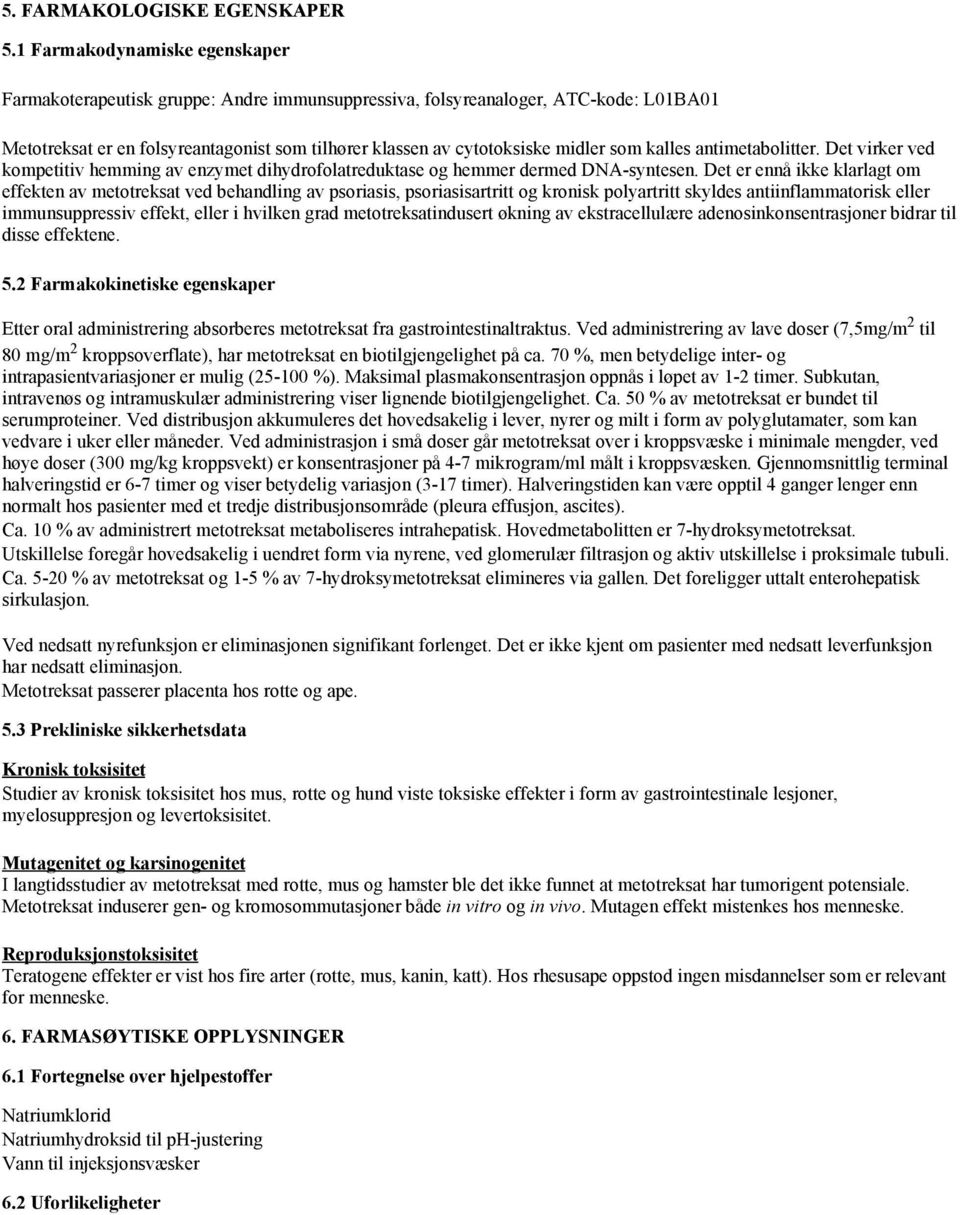 kalles antimetabolitter. Det virker ved kompetitiv hemming av enzymet dihydrofolatreduktase og hemmer dermed DNA-syntesen.