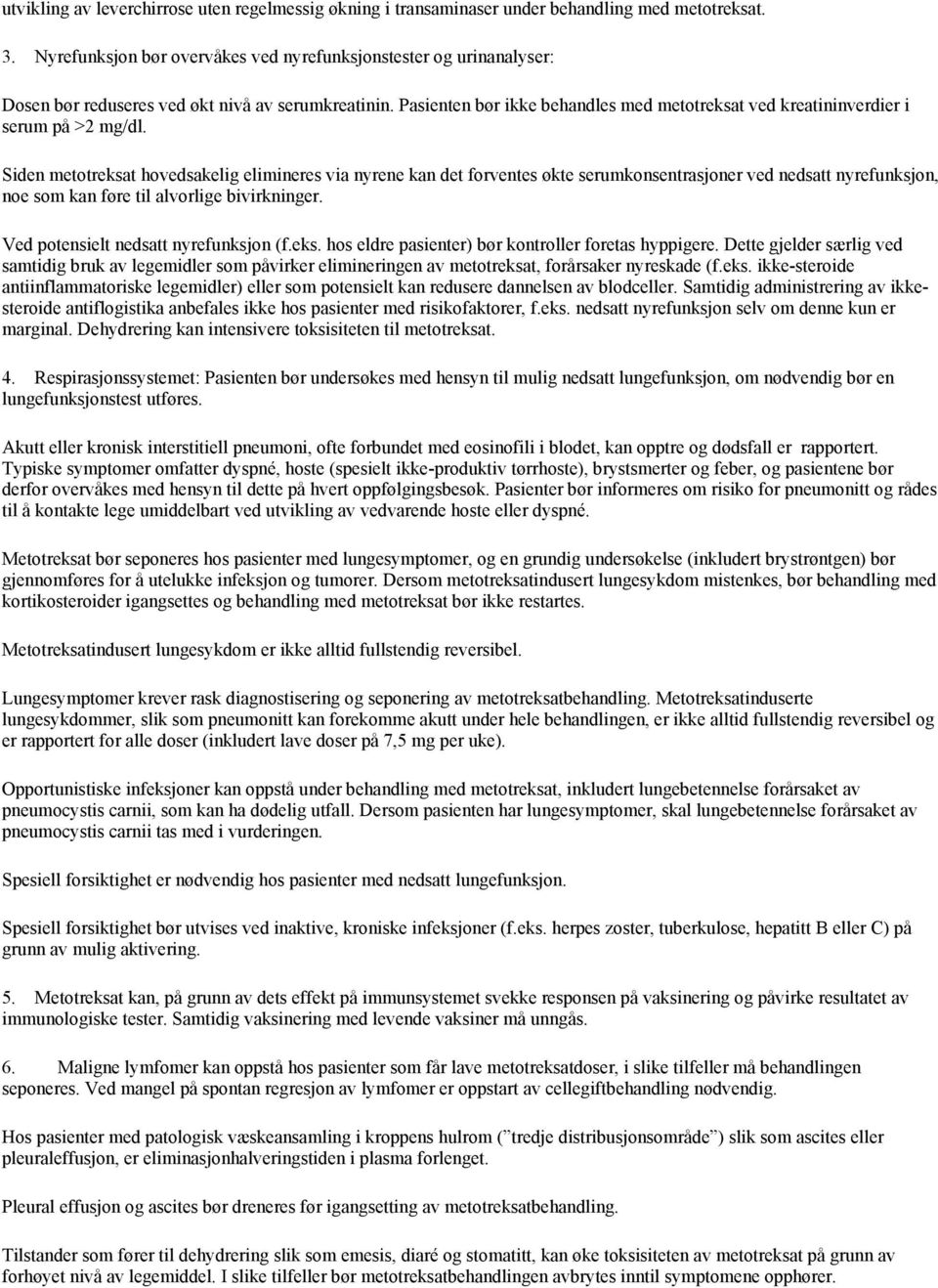 Pasienten bør ikke behandles med metotreksat ved kreatininverdier i serum på >2 mg/dl.