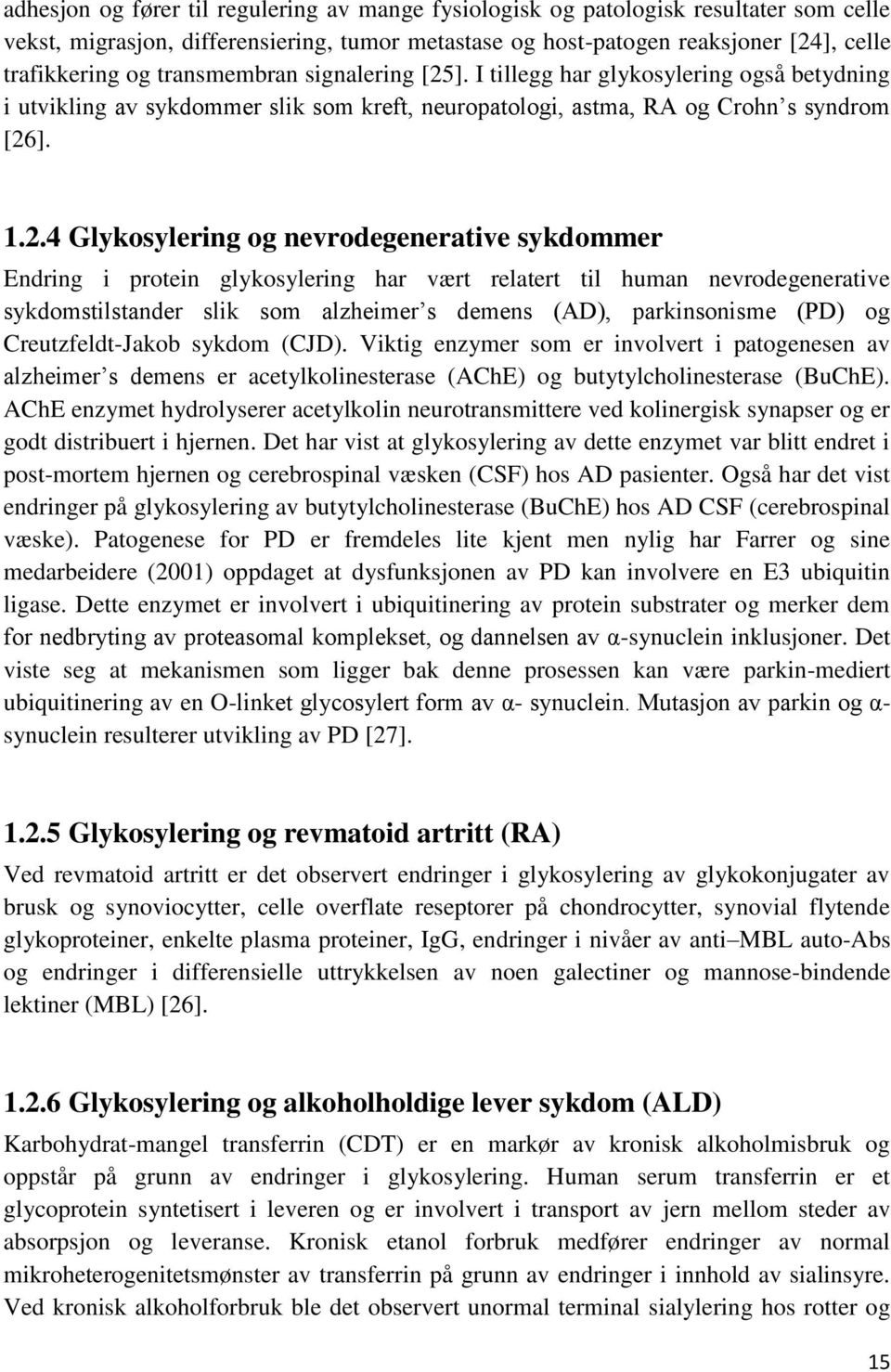 ]. I tillegg har glykosylering også betydning i utvikling av sykdommer slik som kreft, neuropatologi, astma, RA og Crohn s syndrom [26