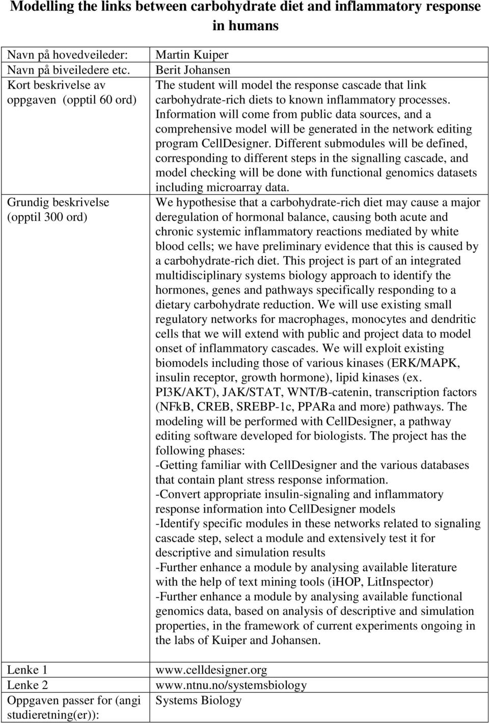 inflammatory processes. Information will come from public data sources, and a comprehensive model will be generated in the network editing program CellDesigner.