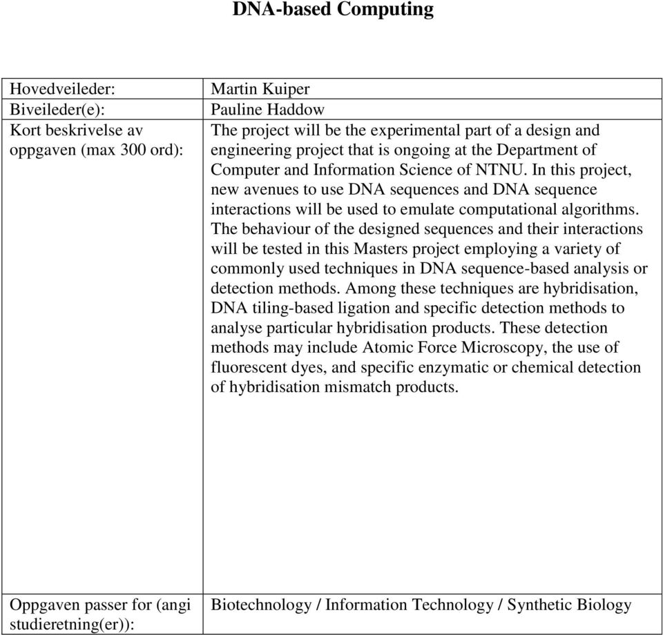 The behaviour of the designed sequences and their interactions will be tested in this Masters project employing a variety of commonly used techniques in DNA sequence-based analysis or detection