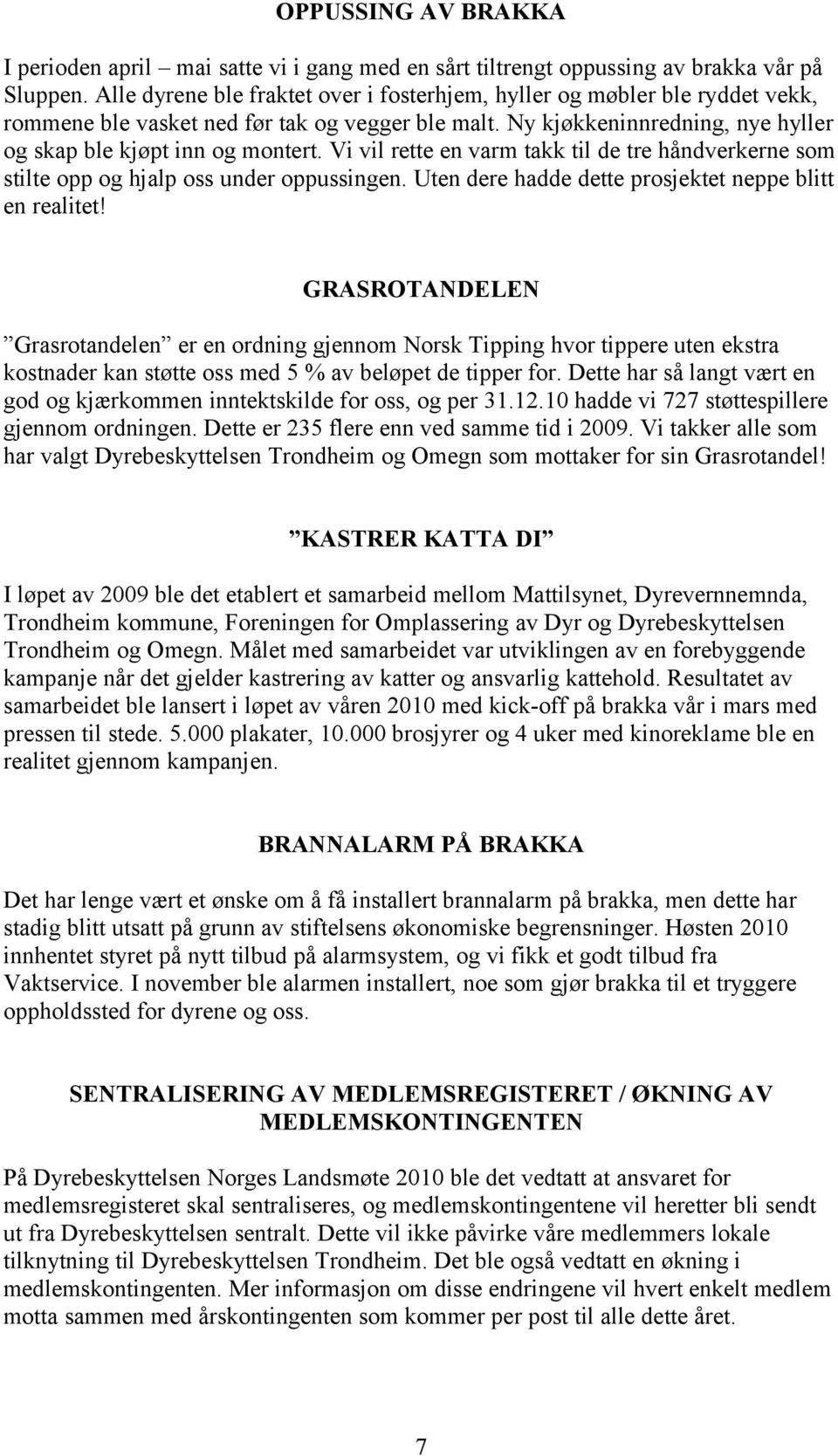 Vi vil rette en varm takk til de tre håndverkerne som stilte opp og hjalp oss under oppussingen. Uten dere hadde dette prosjektet neppe blitt en realitet!