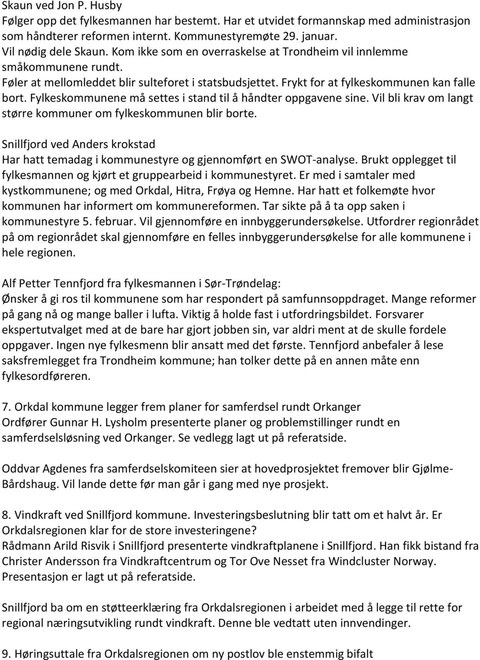 Fylkeskommunene må settes i stand til å håndter oppgavene sine. Vil bli krav om langt større kommuner om fylkeskommunen blir borte.