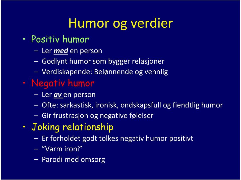 ironisk, ondskapsfull og fiendtlig humor Gir frustrasjon og negative følelser Joking