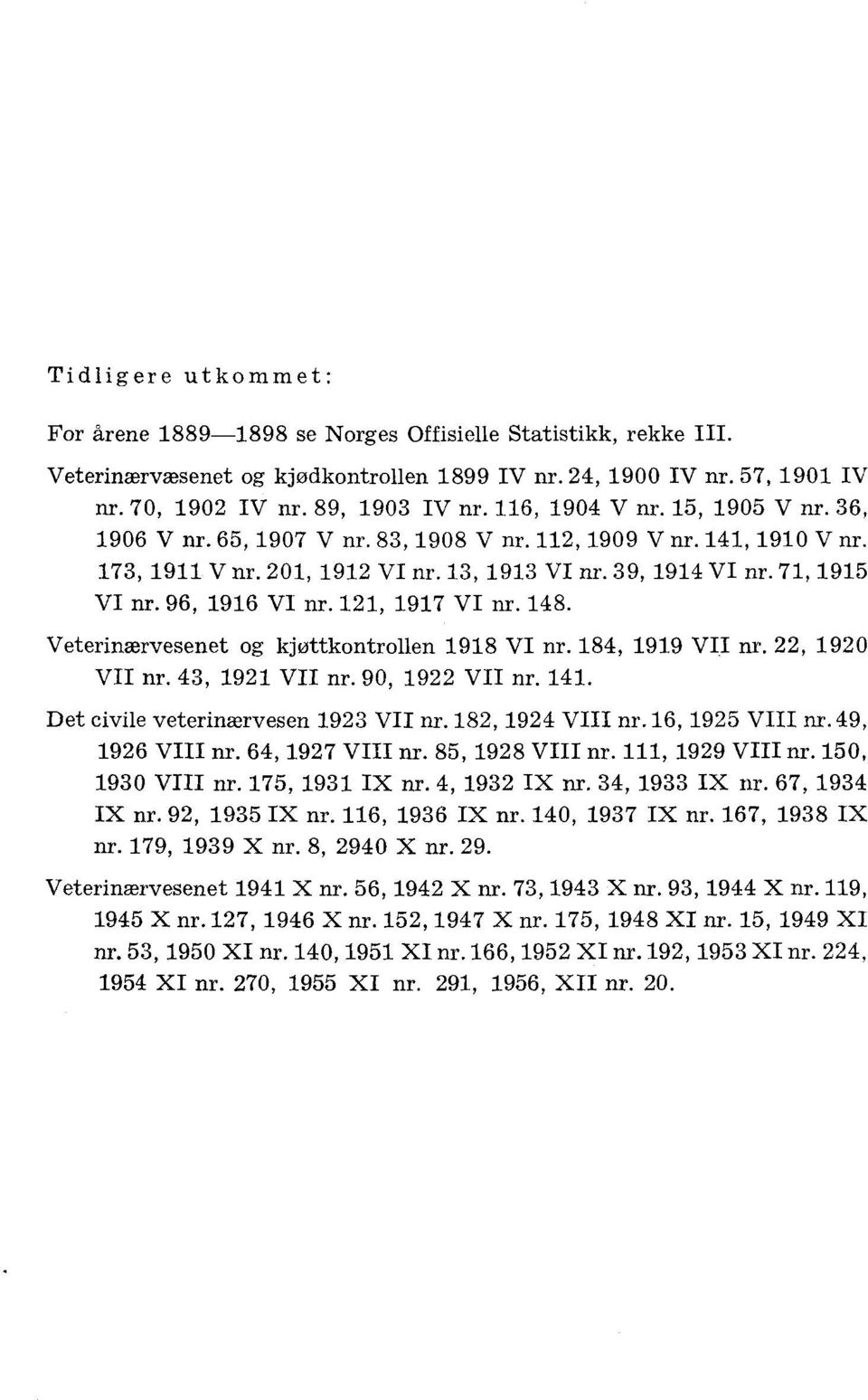 , 9 VII nr., 9 VII nr. 9, 9 VII nr.. Det civile veterinærvesen 9 VII nr. 8, 9 VIII nr. 6, 95 VIII nr. 9, 96 VIII nr. 6, 97 VIII nr. 85, 98 VIII nr., 99 VIII nr. 5, 9 VIII nr. 75, 9 IX nr., 9 IX nr., 9 IX nr. 67, 9 IX nr.