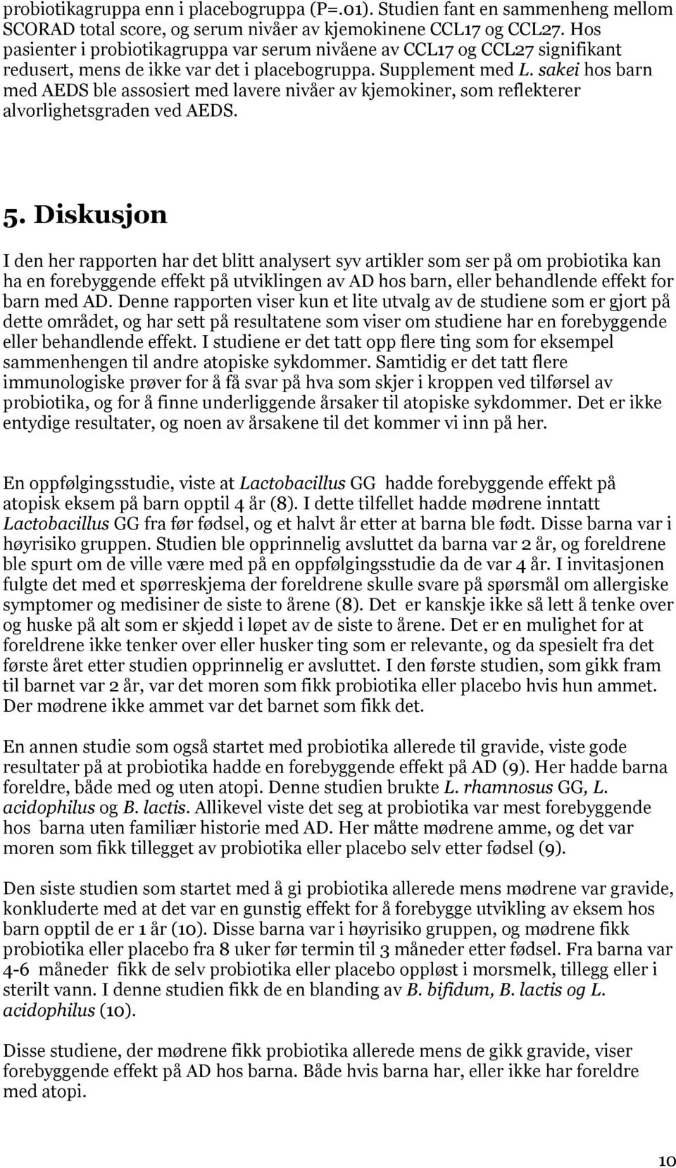 sakei hos barn med AEDS ble assosiert med lavere nivåer av kjemokiner, som reflekterer alvorlighetsgraden ved AEDS. 5.