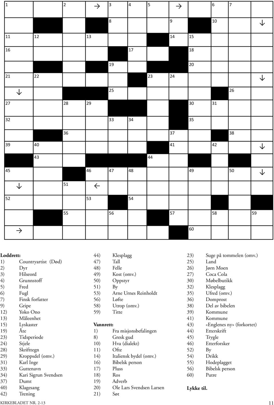 ) 31) Karl Inge 33) Guttenavn 34) Kari Sigrun Svendsen 37) Dumt 40) Klagesang 42) Trening KIRKEBLADET NR. 2-13 44) Klesplagg 47) Tall 48) Felle 49) Kost (omv.