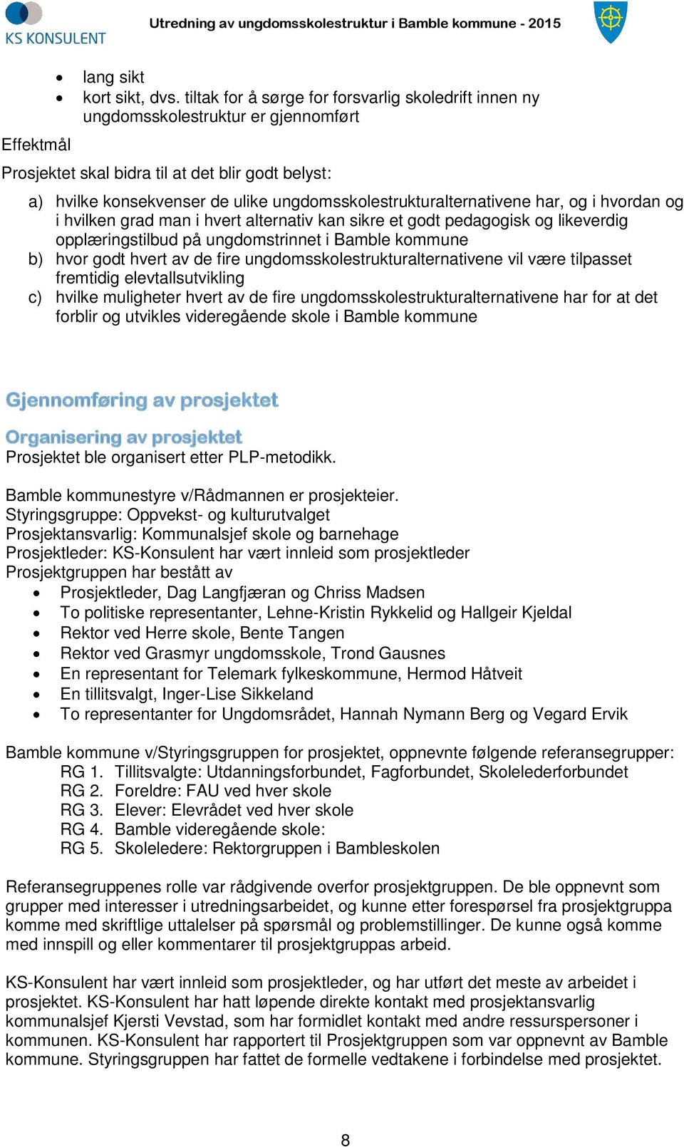 ungdomsskolestrukturalternativene har, og i hvordan og i hvilken grad man i hvert alternativ kan sikre et godt pedagogisk og likeverdig opplæringstilbud på ungdomstrinnet i Bamble kommune b) hvor