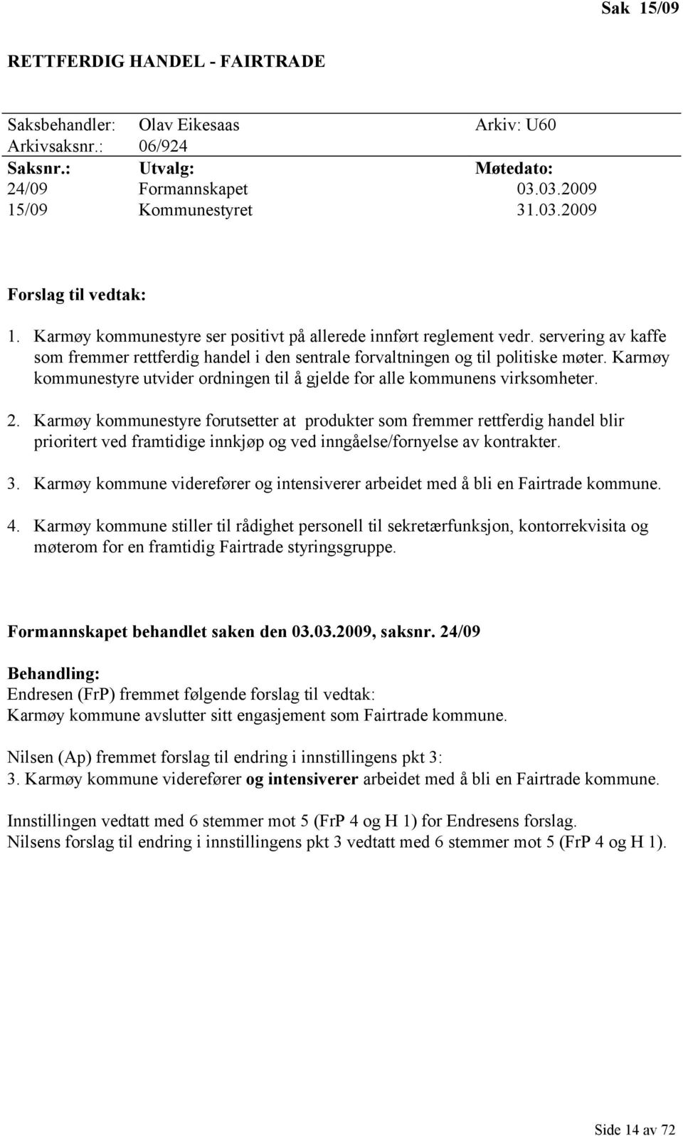 Karmøy kommunestyre utvider ordningen til å gjelde for alle kommunens virksomheter. 2.