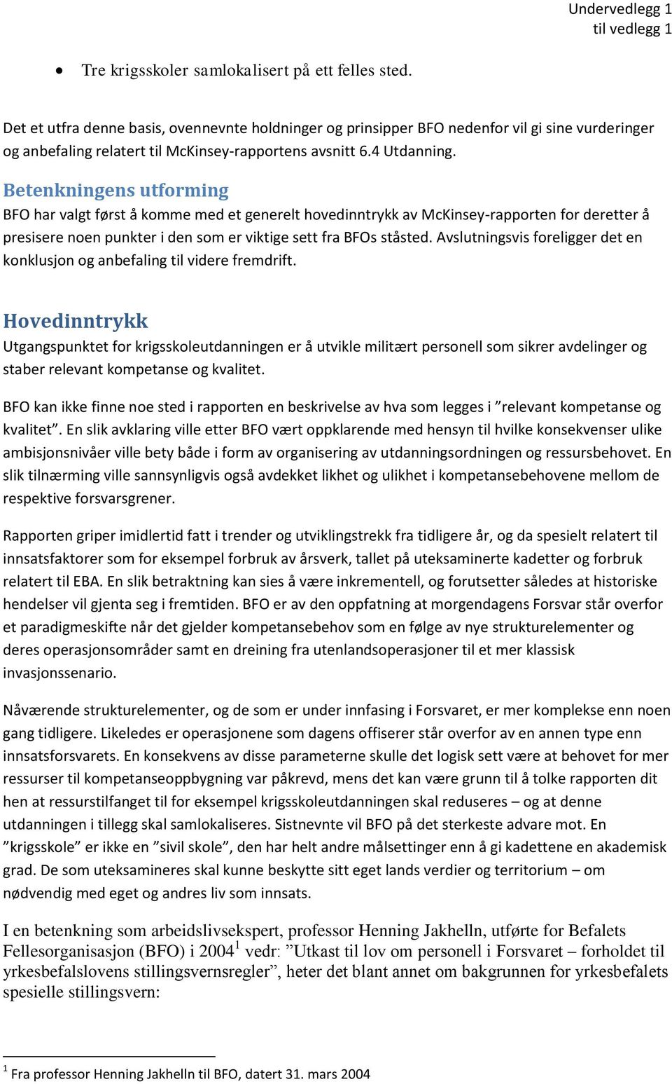 Betenkningens utforming BFO har valgt først å komme med et generelt hovedinntrykk av McKinsey-rapporten for deretter å presisere noen punkter i den som er viktige sett fra BFOs ståsted.