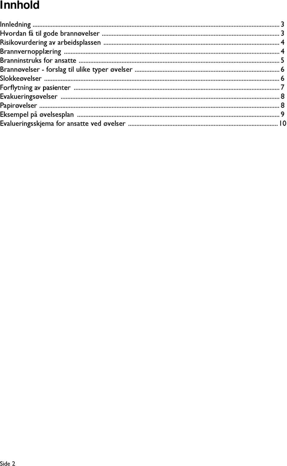.. 4 Branninstruks for ansatte... 5 Brannøvelser - forslag til ulike typer øvelser.
