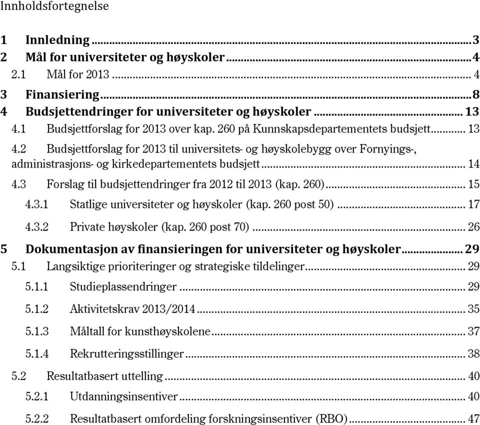 2 Budsjettforslag for 2013 til universitets- og høyskolebygg over Fornyings-, administrasjons- og kirkedepartementets budsjett... 14 4.3 Forslag til budsjettendringer fra 2012 til 2013 (kap. 260).