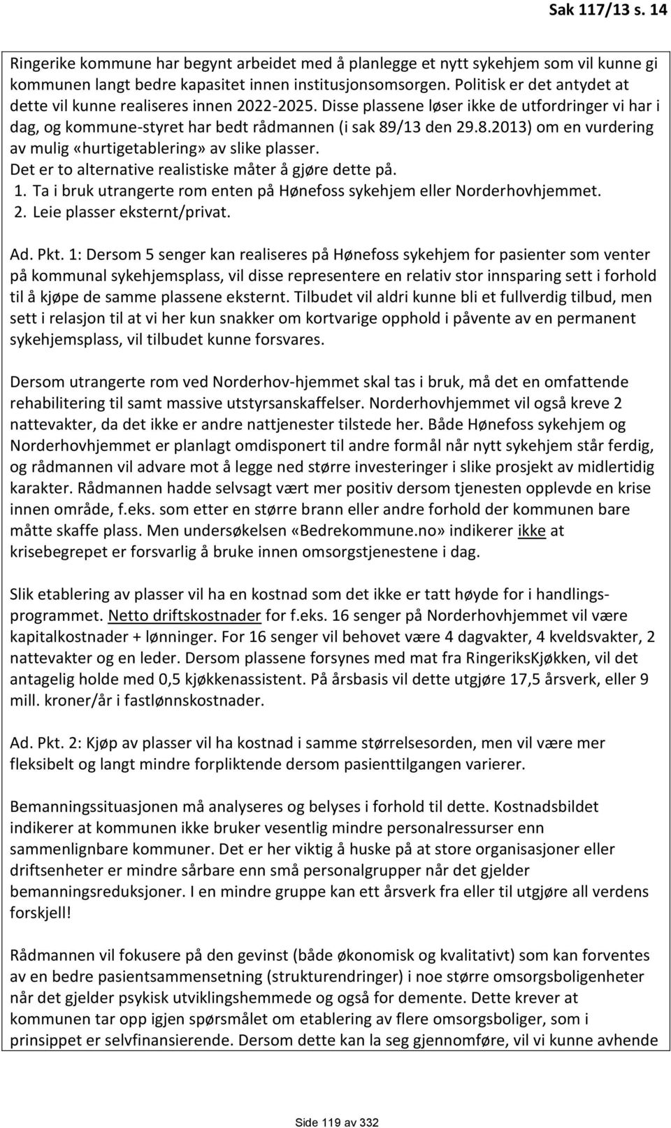 /13 den 29.8.2013) om en vurdering av mulig «hurtigetablering» av slike plasser. Det er to alternative realistiske måter å gjøre dette på. 1.