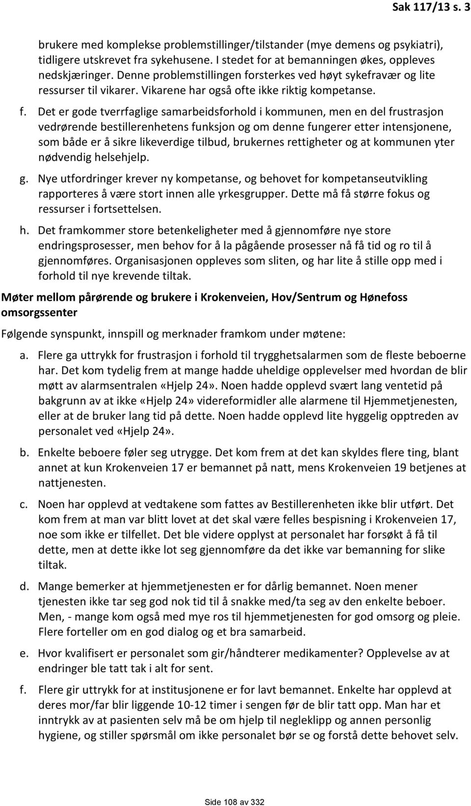 rsterkes ved høyt sykefravær og lite ressurser til vikarer. Vikarene har også ofte ikke riktig kompetanse. f.