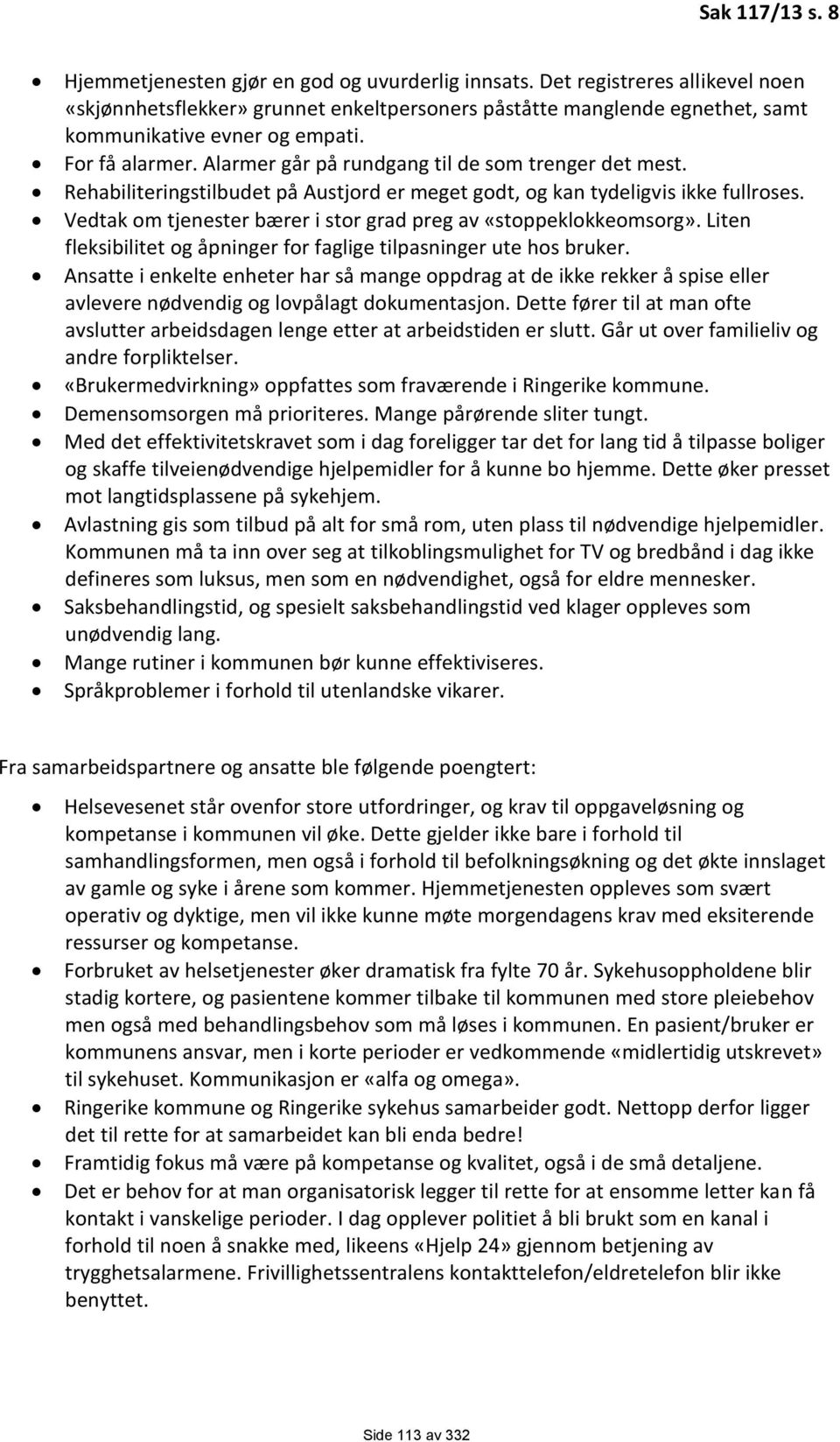 Alarmer går på rundgang til de som trenger det mest. Rehabiliteringstilbudet på Austjord er meget godt, og kan tydeligvis ikke fullroses.