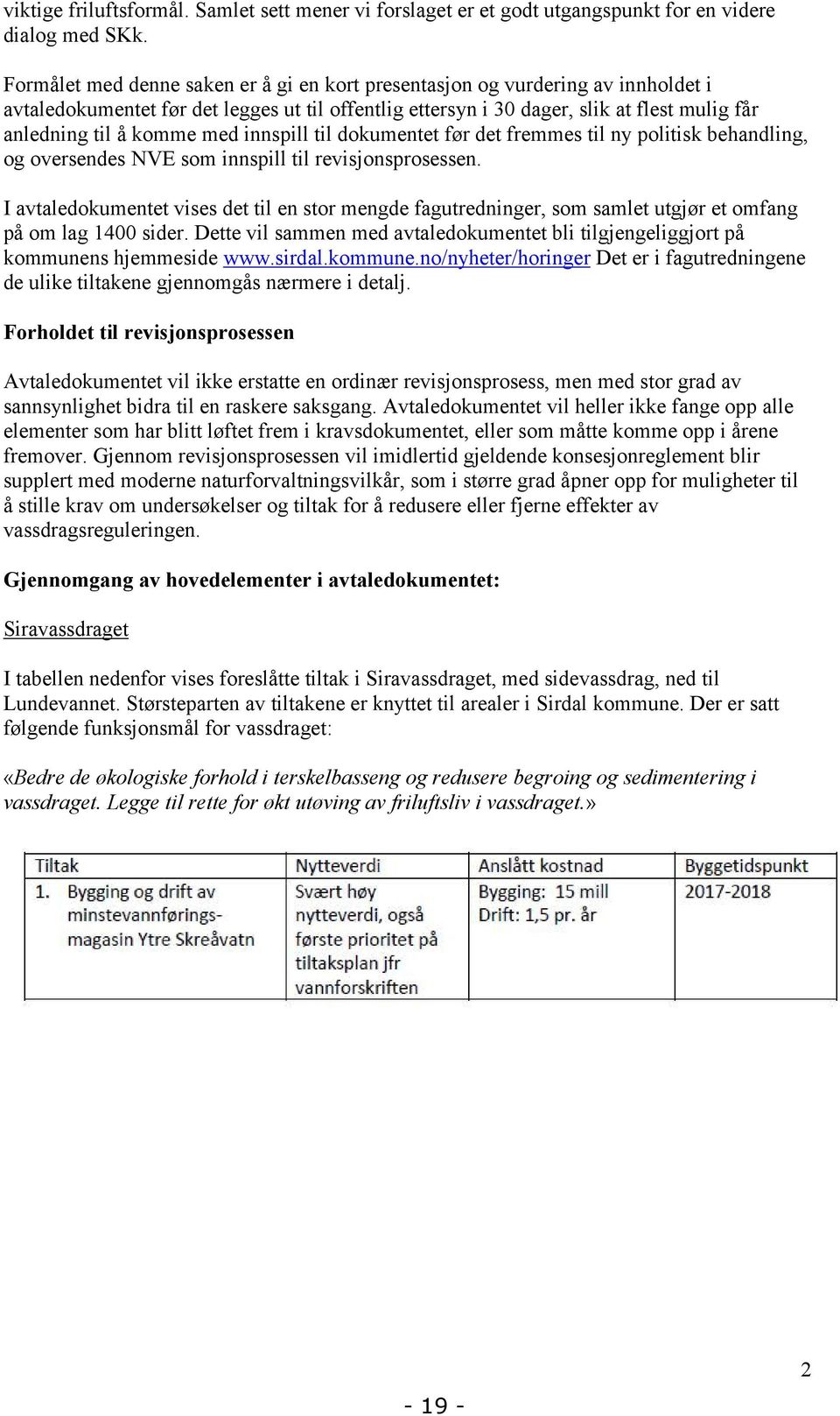 med innspill til dokumentet før det fremmes til ny politisk behandling, og oversendes NVE som innspill til revisjonsprosessen.