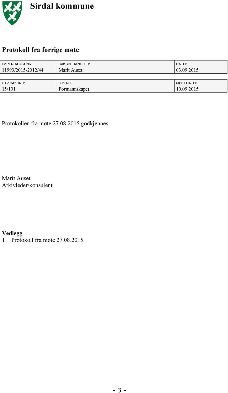 SAKSNR: UTVALG: MØTEDATO: 15/101 Formannskapet 10.09.