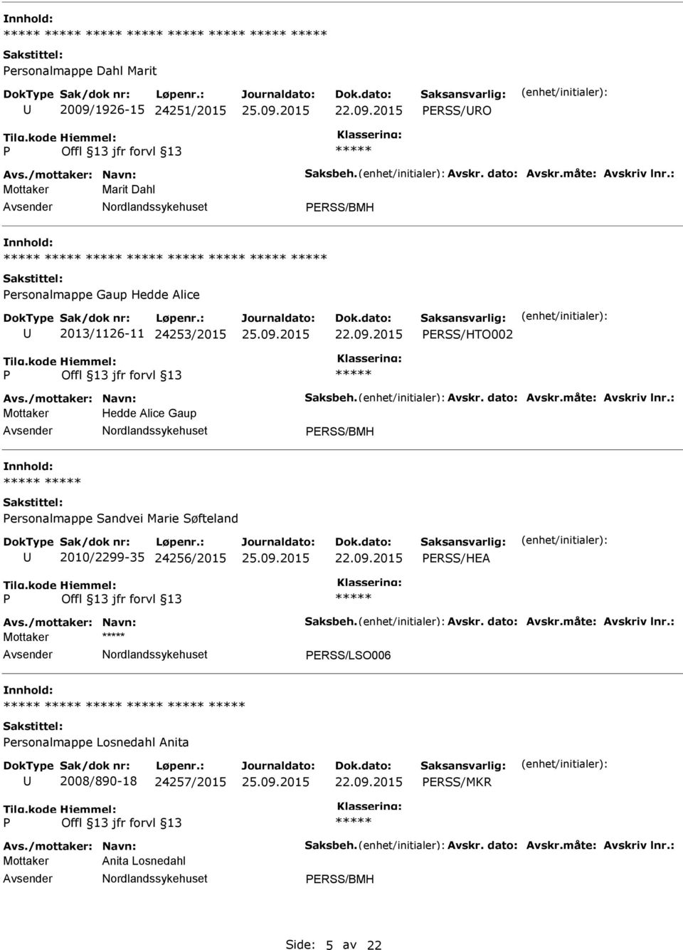 : Mottaker Hedde Alice Gaup ERSS/BMH ersonalmappe Sandvei Marie Søfteland 2010/2299-35 24256/2015 ERSS/HEA Avs./mottaker: Navn: Saksbeh. Avskr. dato: Avskr.