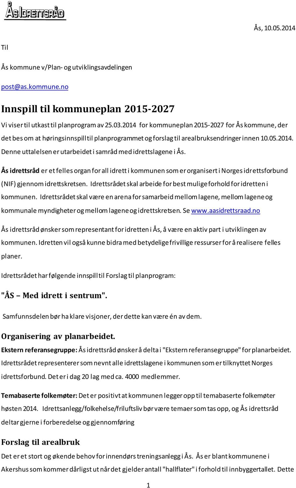 Ås idrettsråd er et felles organ for all idrett i kommunen som er organisert i Norges idrettsforbund (NIF) gjennom idrettskretsen.