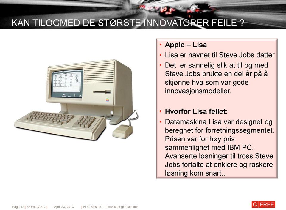 som var gode innovasjonsmodeller. Hvorfor Lisa feilet: Datamaskina Lisa var designet og beregnet for forretningssegmentet.