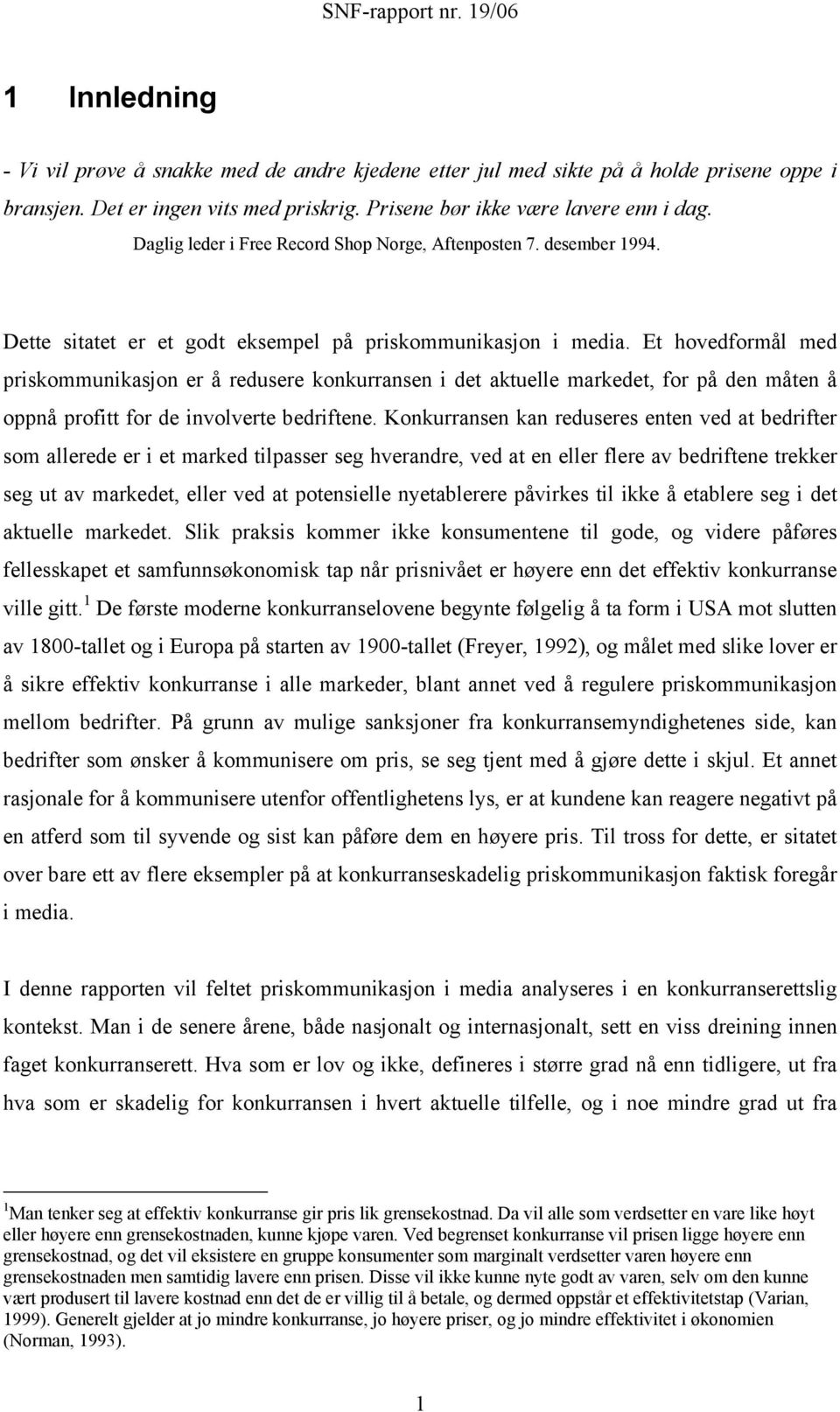 Et hovedformål med priskommunikasjon er å redusere konkurransen i det aktuelle markedet, for på den måten å oppnå profitt for de involverte bedriftene.