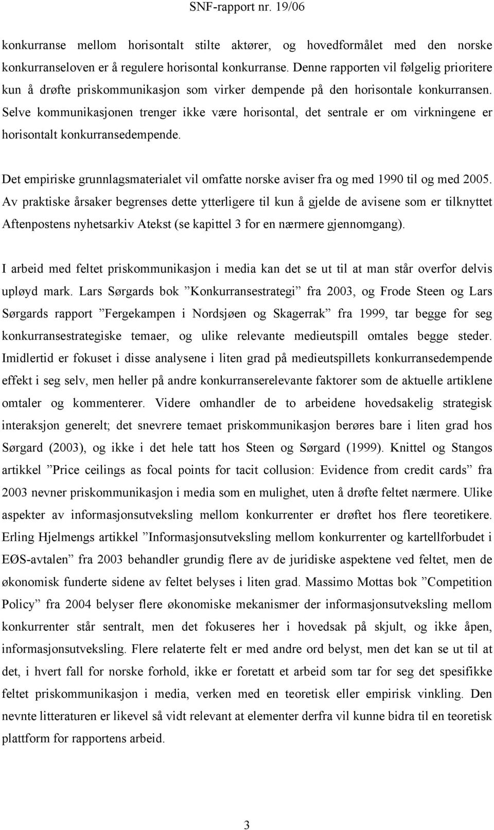 Selve kommunikasjonen trenger ikke være horisontal, det sentrale er om virkningene er horisontalt konkurransedempende.