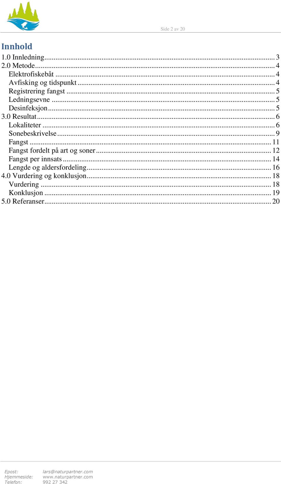 .. 6 Sonebeskrivelse... 9 Fangst... 11 Fangst fordelt på art og soner... 12 Fangst per innsats.