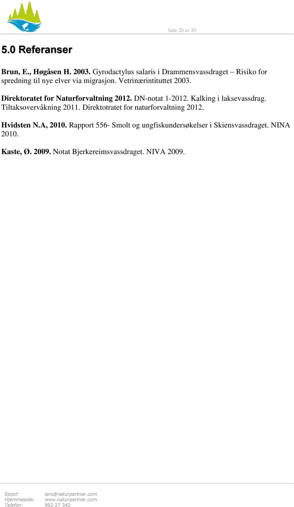 Direktoratet for Naturforvaltning 2012. DN-notat 1-2012. Kalking i laksevassdrag. Tiltaksovervåkning 2011.