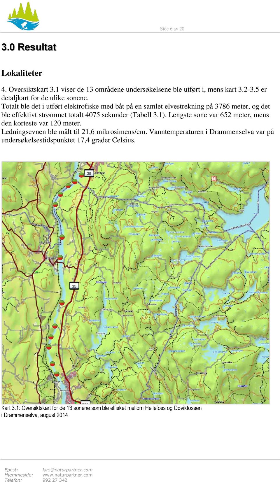 Totalt ble det i utført elektrofiske med båt på en samlet elvestrekning på 3786 meter, og det ble effektivt strømmet totalt 4075 sekunder (Tabell 3.1).