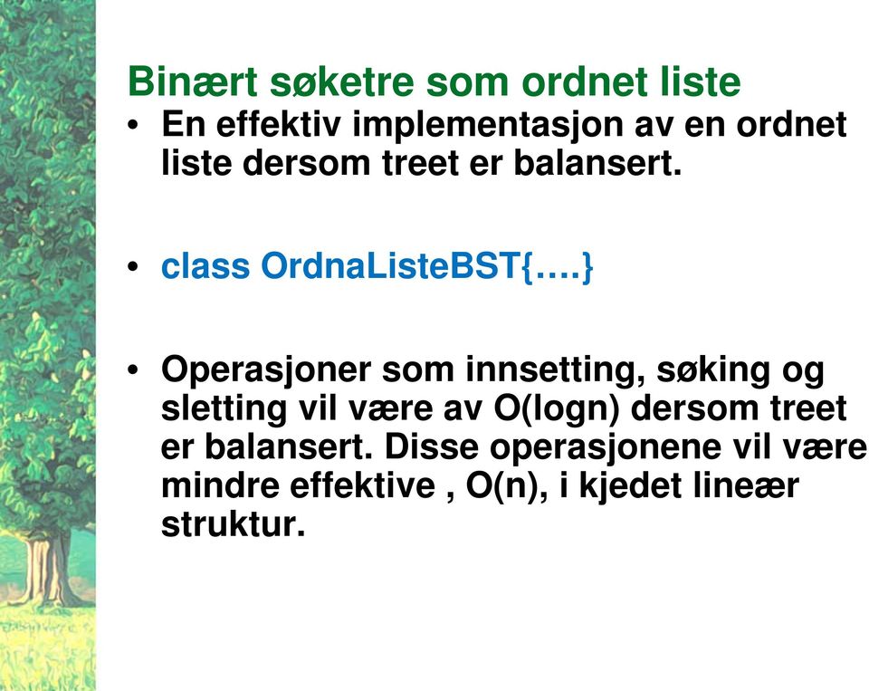 } Operasjoner som innsetting, søking og sletting vil være av O(logn)