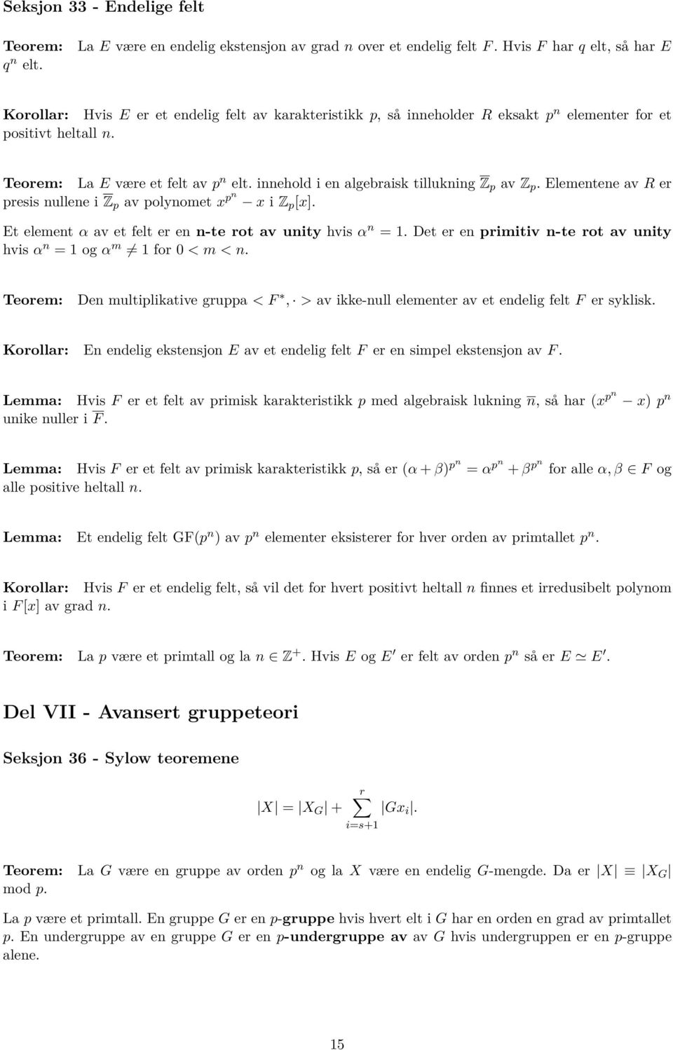 innehold i en algebraisk tillukning Z p av Z p. Elementene av R er presis nullene i Z p av polynomet x pn x i Z p [x]. Et element α av et felt er en n-te rot av unity hvis α n = 1.