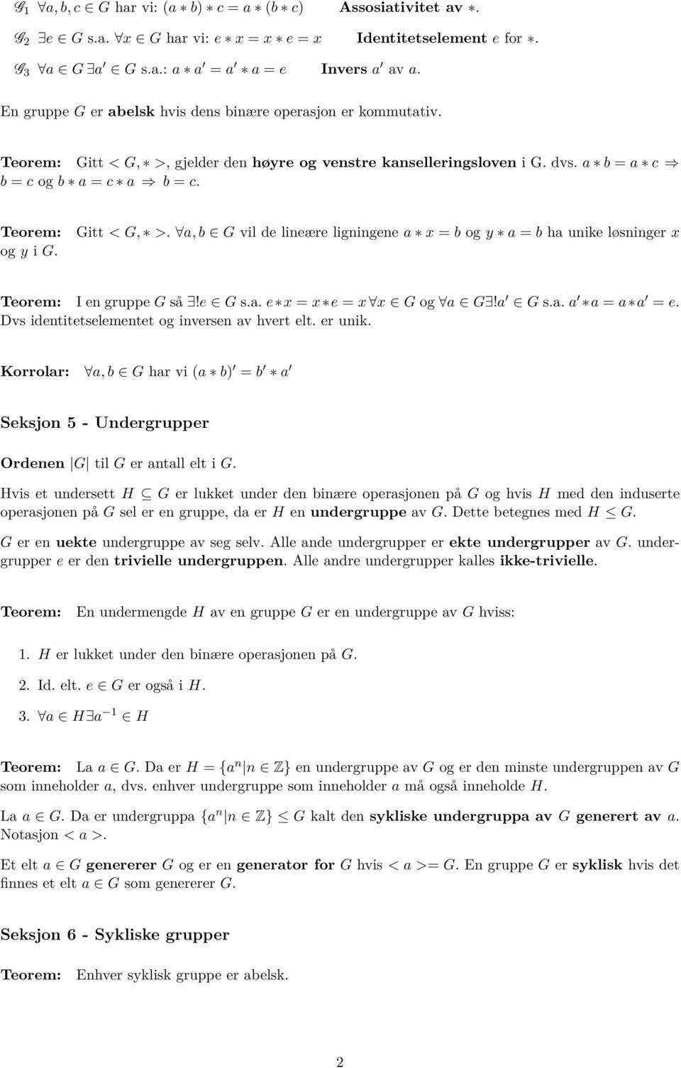 e G s.a. e x = x e = x x G og a G!a G s.a. a a = a a = e. Dvs identitetselementet og inversen av hvert elt. er unik.