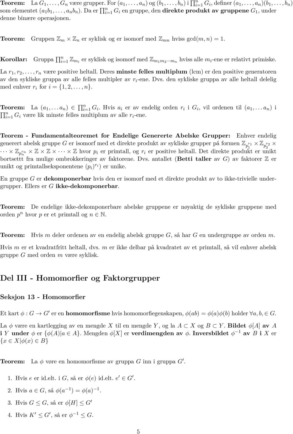 Gruppa n i=1 Z mi er syklisk og isomorf med Z m1 m 2 m n hviss alle m i -ene er relativt primiske. La r 1, r 2,..., r n være positive heltall.