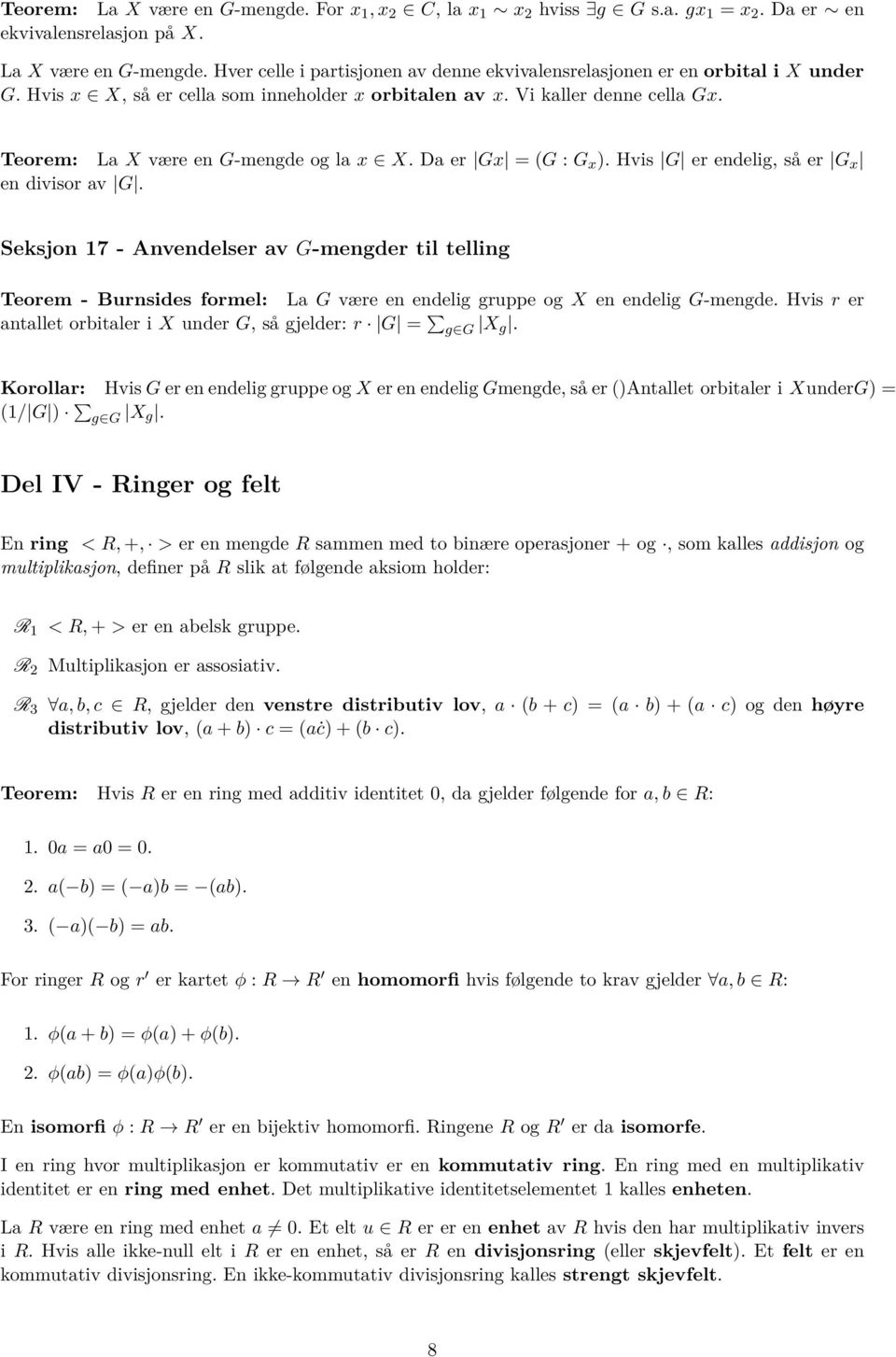 Da er Gx = (G : G x ). Hvis G er endelig, så er G x en divisor av G. Seksjon 17 - Anvendelser av G-mengder til telling Teorem - Burnsides formel: La G være en endelig gruppe og X en endelig G-mengde.