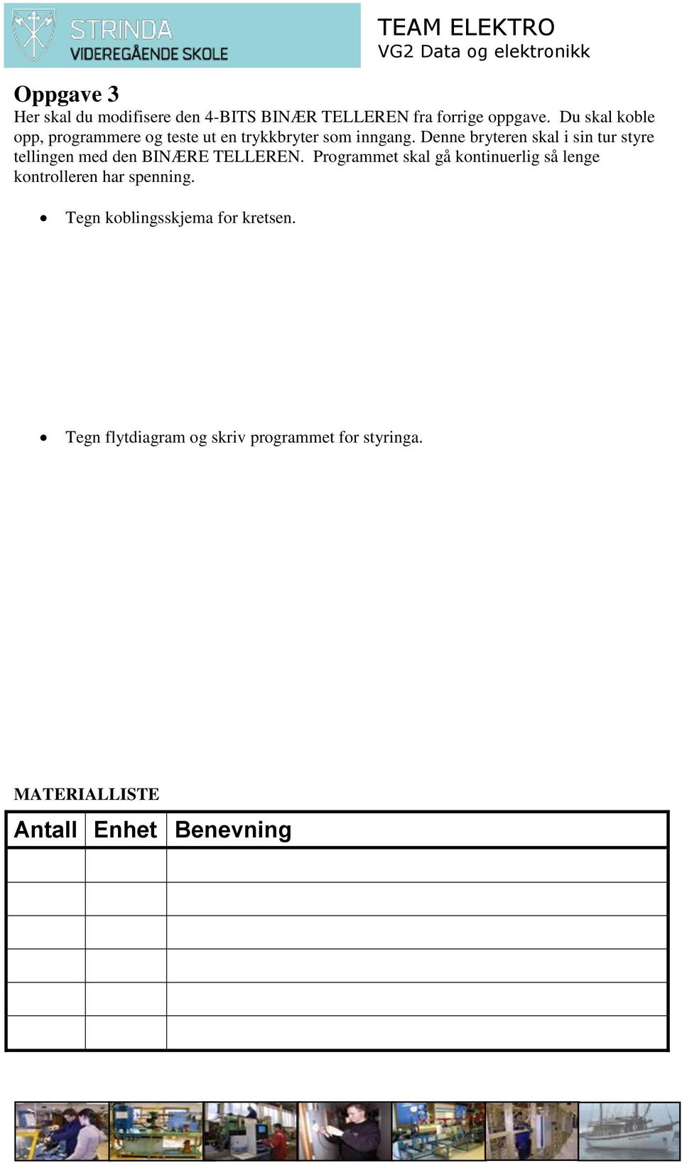 Du skal koble opp, programmere og teste ut en trykkbryter som inngang.