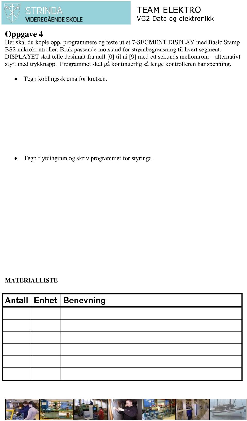 DISPLAYET skal telle desimalt fra null [0] til ni [9] med ett sekunds mellomrom